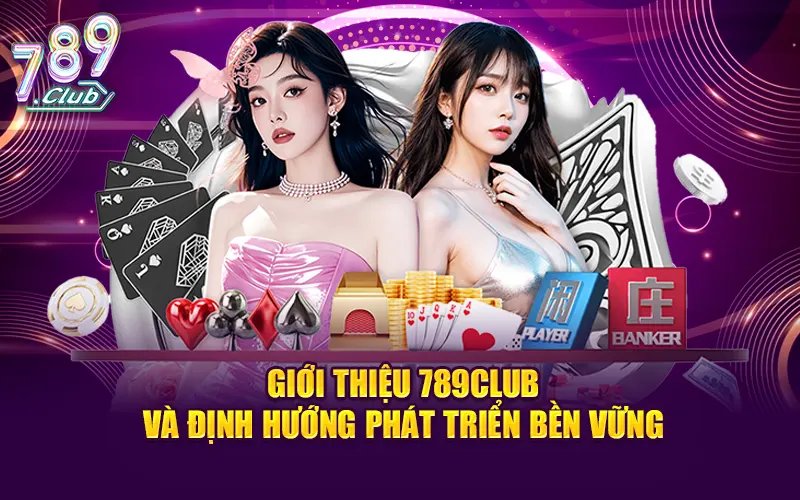 Giới thiệu 789CLUB và định hướng phát triển bền vững